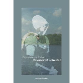 Cavalerul lebedei - Ramona Maria Bochie
