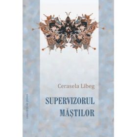 Supervizorul mastilor - Cerasela Libeg