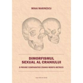 Dimorfismul sexual al craniului. O privire comparativa cranio-morfo-metrica - Mihai Marinescu