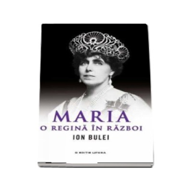 Maria, o Regina in razboi - Ion Bulei