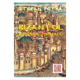 Bizantul. Imperiul pierdut - Stefan Petra