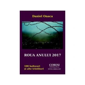 Roua anului 2017. 100 haikuuri si alte tristihuri - Daniel Onaca