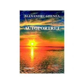 Autoportret. Versuri - Alexandru Ghenea