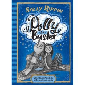Polly si Buster. Vrajitoarea rebela si Monstrul sentimental - Sally Rippin