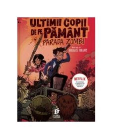Ultimii copii de pe Pamant si Parada Zombi - Max Brallier