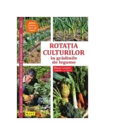 Rotatia culturilor in gradina de legume - Blaise Leclerc, Jean-Jacques Reynal