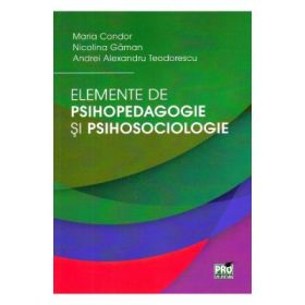 Elemente de psihopedagogie si psihosociologie - Maria Condor, Nicolina Gaman