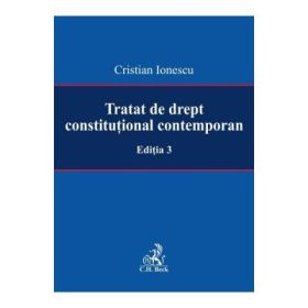 Tratat de drept constitutional contemporan Editia 3 - Cristian Ionescu