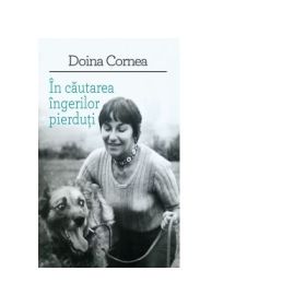 In cautarea ingerilor pierduti - Doina Cornea