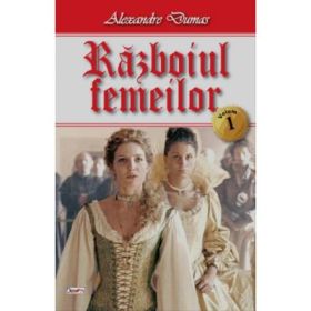 Razboiul femeilor volumul 1 - Alexandre Dumas