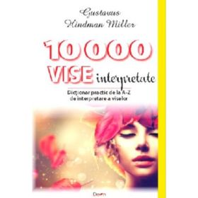 10000 vise interpretate Dictionarul viselor de la A la Z - Gustavus Hindman Miller