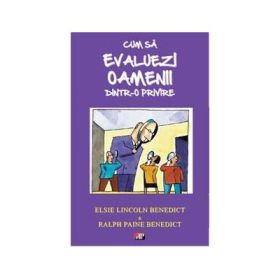 Cum sa evaluezi oamenii dintr-o privire - Elsie Lincoln Benedict &amp; Ralph Paine Benedict