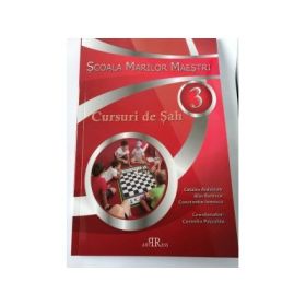 Scoala Marilor Maestri - Cursuri de Sah - Volumul III