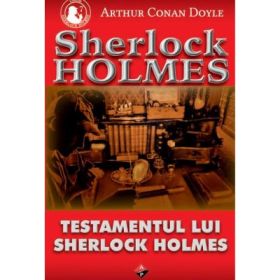 Testamentul lui Sherlock Holmes - Arthur Conan Doyle