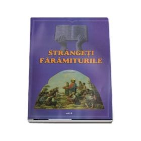 Strangeti faramiturile, volumul 6 - Traian Dorz