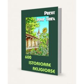 600 istorioare religioase - Iosif Trifa