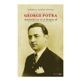 George Potra. Amintiri cu si despre el - Viorica Sandu Potra