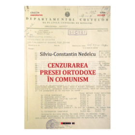 Cenzurarea presei ortodoxe in comunism - Silviu-Constantin Nedelcu