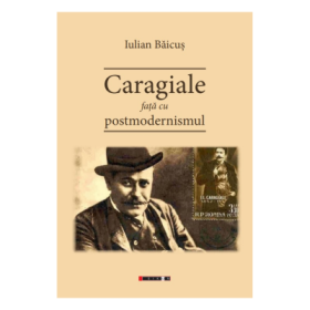 Caragiale fata cu postmodernismul - Iulian Baicus
