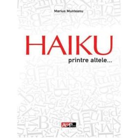 Haiku printre altele… - Marius Munteanu