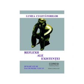 Lumea cugetatorilor. Reflexii ale existentei - Dumitru Vascan