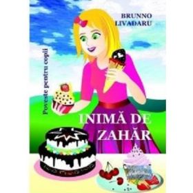 Inima de zahar. Poveste pentru copii - Brunno Livadaru
