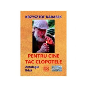 Pentru cine tac clopotele. Antologie lirica - Krzysztof Karasek