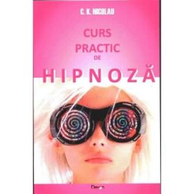 Curs practic de hipnoza - C. K. Nicolau