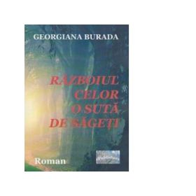 Razboiul celor o suta de sageti - Georgiana Burada