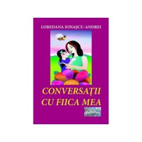 Conversatii cu fiica mea. Povestiri pentru copii - Loredana Ionascu-Andrei