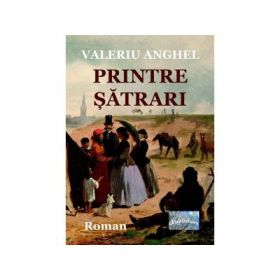 Printre satrari. Roman - Valeriu Anghel