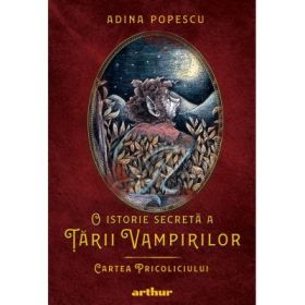 O istorie secreta a Tarii Vampirilor 1. Cartea Pricoliciului - Adina Popescu