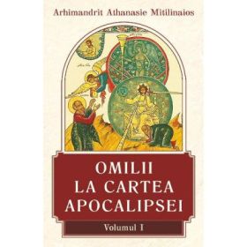 Omilii la Cartea Apocalipsei Volumul 1 - Arhimandrit Athanasie Mitilinaios