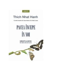 Pacea incepe in noi. Mindfulness in viata de zi cu zi - Thich Nhat Hanh