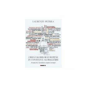 Criza valorilor europene in contextul globalizarii. Perspective identitare asupra Europei - Laurentiu Petrila