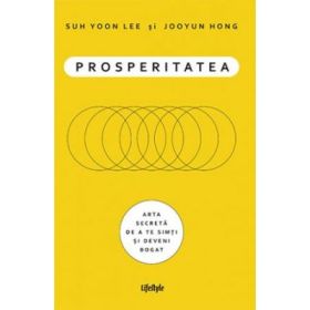 Prosperitatea. Cum sa te imbogatesti si sa te simti bogat - Suh Yoon Lee, Jooyun Hong