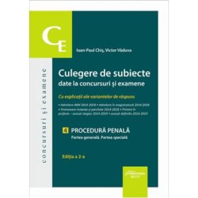 Culegere de subiecte date la concursuri si examene. 4 Procedura penala. Partea generala. Partea speciala cu explicatii ale variantelor de raspuns - Ioan-Paul Chis, Victor Vaduva