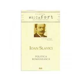 Ioan Slavici. Politica Romaneasca - Lucian-Vasile Szabo