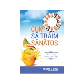 Cum sa traim sanatos - Winston J. Craig