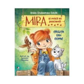 Mira si micii ei pacienti. Casuta din copac - Aniela Cholewinska-Szkolik