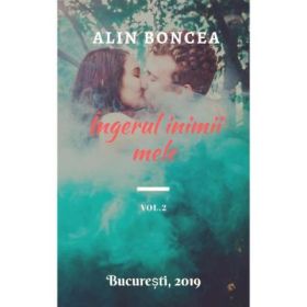 Ingerul inimii mele Vol. 2 - Alin Boncea