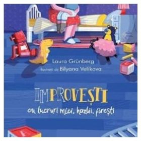 Improvesti cu lucruri mici, hazlii, firesti - Laura Grunberg