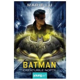 Batman. Creaturile noptii - Marie Lu