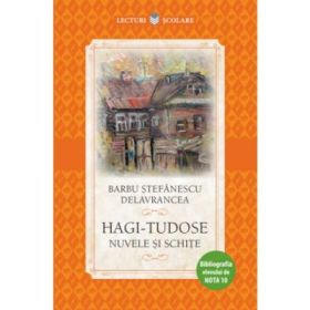 Lecturi scolare. Hagi Tudose. Nuvele si schite - Barbu Stefanescu Delavrancea