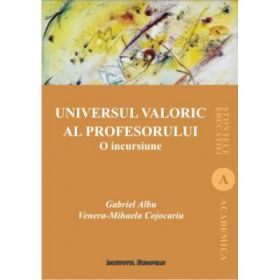 Universul valoric al profesorului. O incursiune - Gabriel Albu, Venera- Mihaela Cojocariu