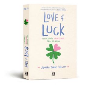 Love&amp;Luck, o calatorie norocoasa prin Irlanda - Jenna Evans Welch
