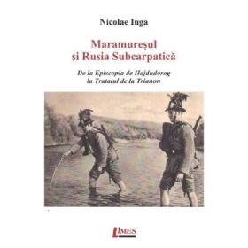 Maramuresul si Rusia Subcarpatica - Nicolae Iuga
