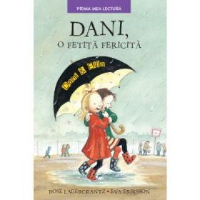 Dani, o fetita fericita. Prima mea lectura - Rose Lagercrantz, Eva Eriksson