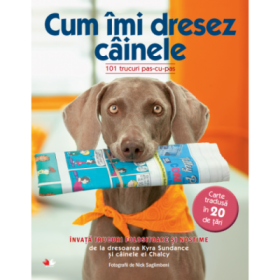 Cum imi dresez cainele. 101 trucuri pas-cu-pas - Kyra Sundance