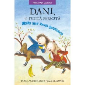 Dani, o fetita fericita. Cele mai bune prietene. Prima mea lectura - Rose Lagercrantz, Eva Eriksson